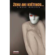 Ženu ani květinou... - Simona Monyová
