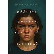 I can be destroyed, but not defeated - Markéta Sikorová
