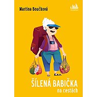 Crazy Grandma on the Road - Martina Boučková