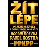 Live Better. Practical Steps to Energy, Meaning, and Resilience - Pavel Kostka