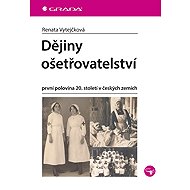 Dějiny ošetřovatelství - Renata Vytejčková