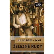 Železné ruky - Július Barč-Ivan