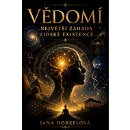 Vědomí: Největší záhada lidské existence - Jana Horkelová