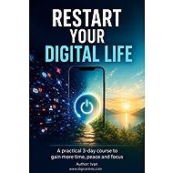 Restart your digital life. A practical 3-day course for more time, peace and focus - 