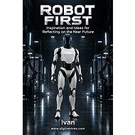 ROBOT FIRST Inspiration and Incentives to Think About The Close Future - 