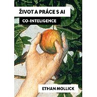 Život a práce s AI - Mollick Ethan