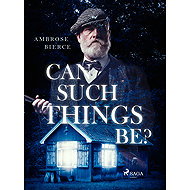 Can Such Things Be? - Ambrose Bierce