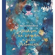 Jáchym ze zámku a víla Vilomína - Marie Doležalová