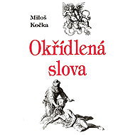 Okřídlená slova - Miloš Kočka