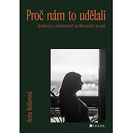 Proč nám to udělali - Anna Košlerová
