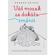 Váš mozek se dokáže změnit - Norman Doidge