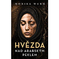 Hvězda nad arabským peklem - Monika Wurm