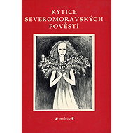 Kytice severomoravských pověstí - Martin Strouhal