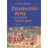 Remarkable women in early Czech history - Vratislav Vaníček