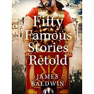 Fifty Famous Stories Retold - James Baldwin
