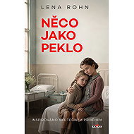 Něco jako peklo - Lena Rohn