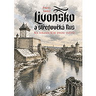 Livonsko a středověká Rus - Pavel Smrž