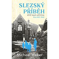 Slezský příběh - Kříž nad městem - Michael Weber