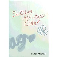 Slova nejsou činny - Martin Machala