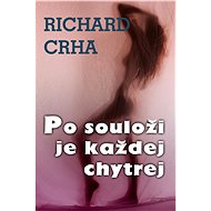 Po souloži je každej chytrej - Richard Crha