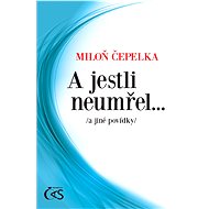 And if he didn't die... - Miloň Čepelka