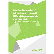 Kontinuita znalostí: Jak uchovat znalosti klíčových pracovníků v organizaci - Hana Urbancová