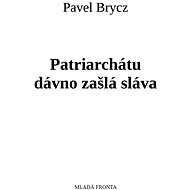 Patriarchátu dávno zašlá sláva - Pavel Brycz