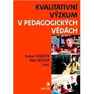 Kvalitativní výzkum v pedagogických vědách - Klára Šeďová  Roman Švaříček