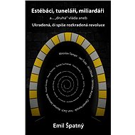 Estébáci, tuneláři, miliardáři a..."druhá" vláda - Emil Špatný