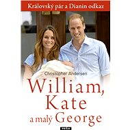 William, Kate a malý George - Christopher Andersen