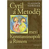 Cyril a Metoděj mezi Konstantinopolí a Římem - Vladimír Vavřínek