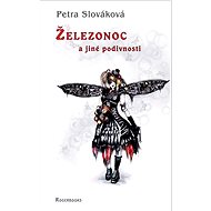 Železonoc a jiné podivnosti - Petra Slováková