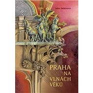 Praha na vlnách věků - Inka Delevová