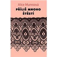 Příliš mnoho štěstí - Alice Munroová