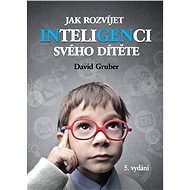 Jak rozvíjet inteligenci svého dítěte - David Gruber