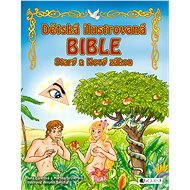Dětská ilustrovaná bible – Starý a Nový zákon - Jana Eislerová