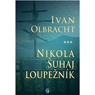 Nikola Šuhaj loupežník - Ivan Olbracht