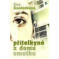 Přítelkyně z domu smutku - Eva Kantůrková
