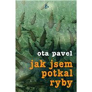 Jak jsem potkal ryby - Ota Pavel