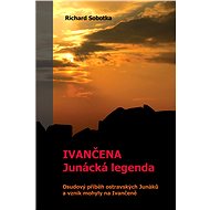 Ivančena – junácká legenda - Richard Sobotka