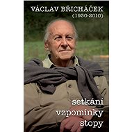 Václav Břicháček – Setkání, stopy, vzpomínky - Václav Břicháček