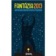 Fantázia 2013 – antológia fantastických poviedok - Ivan Aľakša