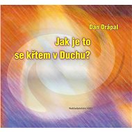 Jak je to se křtem v Duchu? - Dan Drápal