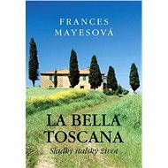 La bella Toscana - Frances Mayesová