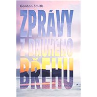 Zprávy z druhého břehu - Gordon Smith