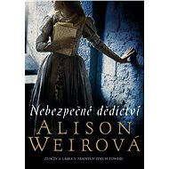 Nebezpečné dědictví - Alison Weir