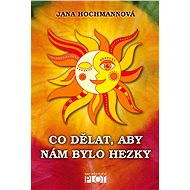 Co dělat, aby nám bylo hezky - Jana Hochmannová
