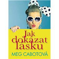Jak dokázat lásku - Meg Cabotová