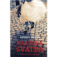 Pražská svatba a jiné erotické povídky - Zdenek Merta