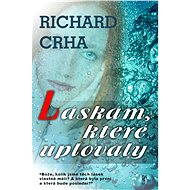 Lásky, které uplovaly - Richard Crha